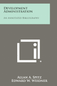 bokomslag Development Administration: An Annotated Bibliography