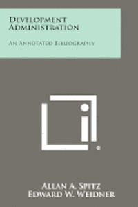 Development Administration: An Annotated Bibliography 1