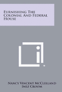 Furnishing the Colonial and Federal House 1