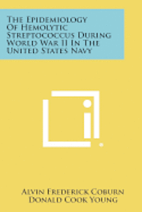 bokomslag The Epidemiology of Hemolytic Streptococcus During World War II in the United States Navy