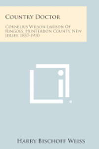 bokomslag Country Doctor: Cornelius Wilson Larison of Ringoes, Hunterdon County, New Jersey, 1837-1910