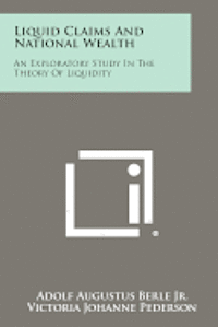 Liquid Claims and National Wealth: An Exploratory Study in the Theory of Liquidity 1