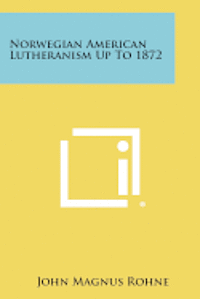 Norwegian American Lutheranism Up to 1872 1