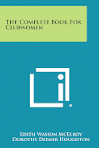bokomslag The Complete Book for Clubwomen