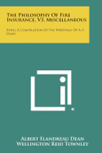 bokomslag The Philosophy of Fire Insurance, V3, Miscellaneous: Being a Compilation of the Writings of A. F. Dean