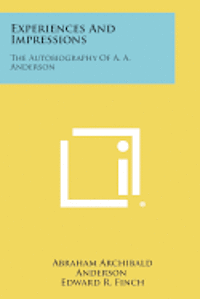 Experiences and Impressions: The Autobiography of A. A. Anderson 1