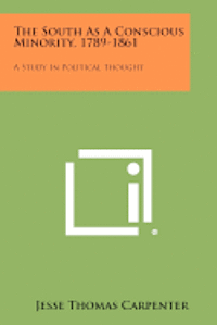 bokomslag The South as a Conscious Minority, 1789-1861: A Study in Political Thought