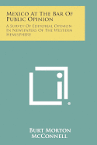 bokomslag Mexico at the Bar of Public Opinion: A Survey of Editorial Opinion in Newspapers of the Western Hemisphere