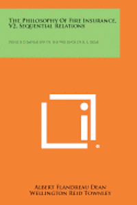 bokomslag The Philosophy of Fire Insurance, V2, Sequential Relations: Being a Compilation of the Writings of A. F. Dean