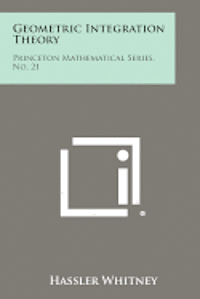 bokomslag Geometric Integration Theory: Princeton Mathematical Series, No. 21