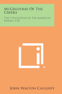 bokomslag McGillivray of the Creeks: The Civilization of the American Indian, V18