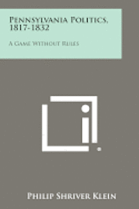bokomslag Pennsylvania Politics, 1817-1832: A Game Without Rules