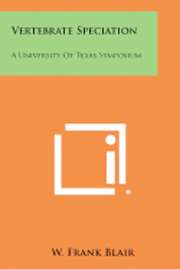 Vertebrate Speciation: A University of Texas Symposium 1