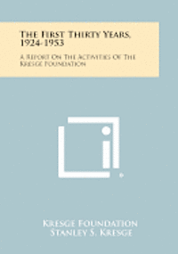 bokomslag The First Thirty Years, 1924-1953: A Report on the Activities of the Kresge Foundation