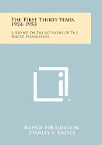 The First Thirty Years, 1924-1953: A Report on the Activities of the Kresge Foundation 1