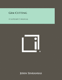 Gem Cutting: A Lapidary's Manual 1