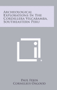 Archeological Explorations in the Cordillera Vilcabamba, Southeastern Peru 1