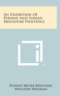 An Exhibition of Persian and Indian Miniature Paintings 1