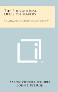 bokomslag The Educational Decision Makers: An Advanced Study in Sociology