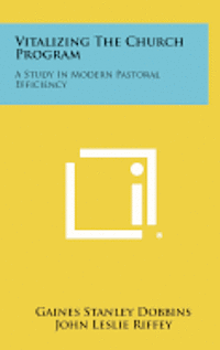 Vitalizing the Church Program: A Study in Modern Pastoral Efficiency 1