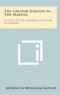 bokomslag The Greater Judaism in the Making: A Study of the Modern Evolution of Judaism