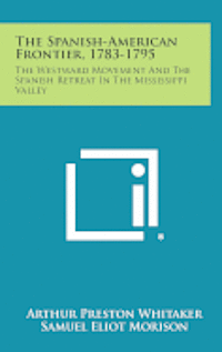 bokomslag The Spanish-American Frontier, 1783-1795: The Westward Movement and the Spanish Retreat in the Mississippi Valley