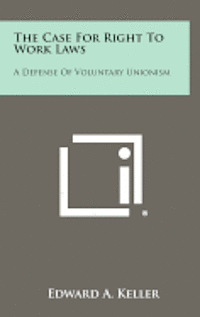 bokomslag The Case for Right to Work Laws: A Defense of Voluntary Unionism