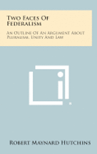 bokomslag Two Faces of Federalism: An Outline of an Argument about Pluralism, Unity and Law