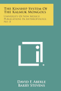 bokomslag The Kinship System of the Kalmuk Mongols: University of New Mexico Publications in Anthropology, No. 8