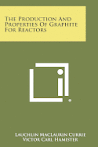 The Production and Properties of Graphite for Reactors 1