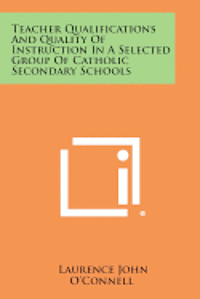 bokomslag Teacher Qualifications and Quality of Instruction in a Selected Group of Catholic Secondary Schools