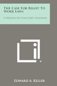 bokomslag The Case for Right to Work Laws: A Defense of Voluntary Unionism