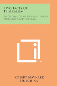 bokomslag Two Faces of Federalism: An Outline of an Argument about Pluralism, Unity and Law