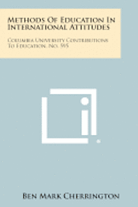 bokomslag Methods of Education in International Attitudes: Columbia University Contributions to Education, No. 595