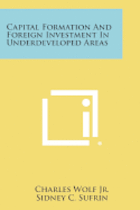 bokomslag Capital Formation and Foreign Investment in Underdeveloped Areas