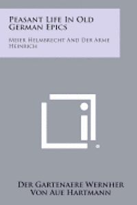 bokomslag Peasant Life in Old German Epics: Meier Helmbrecht and Der Arme Heinrich