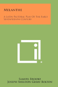 Melanthe: A Latin Pastoral Play of the Early Seventeenth Century 1