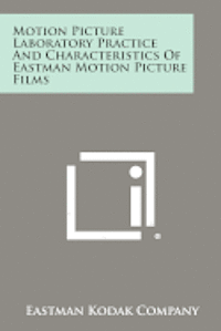 bokomslag Motion Picture Laboratory Practice and Characteristics of Eastman Motion Picture Films