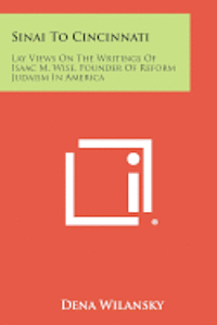 bokomslag Sinai to Cincinnati: Lay Views on the Writings of Isaac M. Wise, Founder of Reform Judaism in America