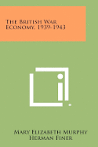 bokomslag The British War Economy, 1939-1943