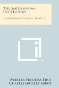 The Smithsonian Institution: Smithsonian Scientific Series, V1 1