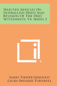bokomslag Selected Articles on Interallied Debts and Revision of the Debt Settlements, V4, Series 2