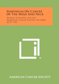 bokomslag Symposium on Cancer of the Head and Neck: Annual Scientific Session, American Cancer Society, October 28-29, 1957