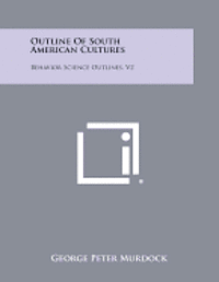 bokomslag Outline of South American Cultures: Behavior Science Outlines, V2