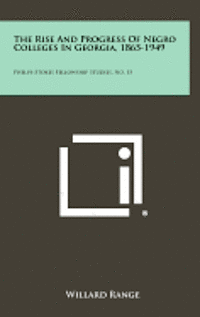 bokomslag The Rise and Progress of Negro Colleges in Georgia, 1865-1949: Phelps-Stokes Fellowship Studies, No. 15