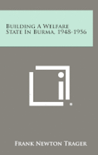 Building a Welfare State in Burma, 1948-1956 1