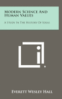 bokomslag Modern Science and Human Values: A Study in the History of Ideas