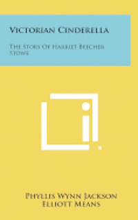 bokomslag Victorian Cinderella: The Story of Harriet Beecher Stowe