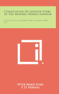 Conjugation of Japanese Verbs in the Modern Spoken Japanese: With Lists of Colloquial Verbs, Nominal Verbs, Etc. 1