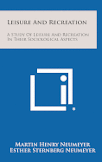 bokomslag Leisure and Recreation: A Study of Leisure and Recreation in Their Sociological Aspects